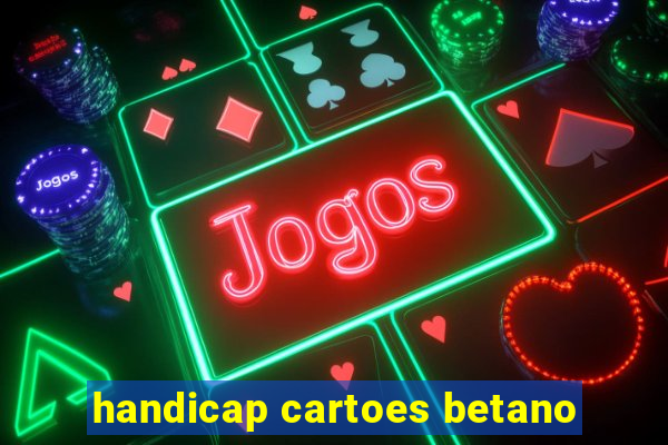 handicap cartoes betano